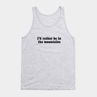 rather be in the mountains Tank Top